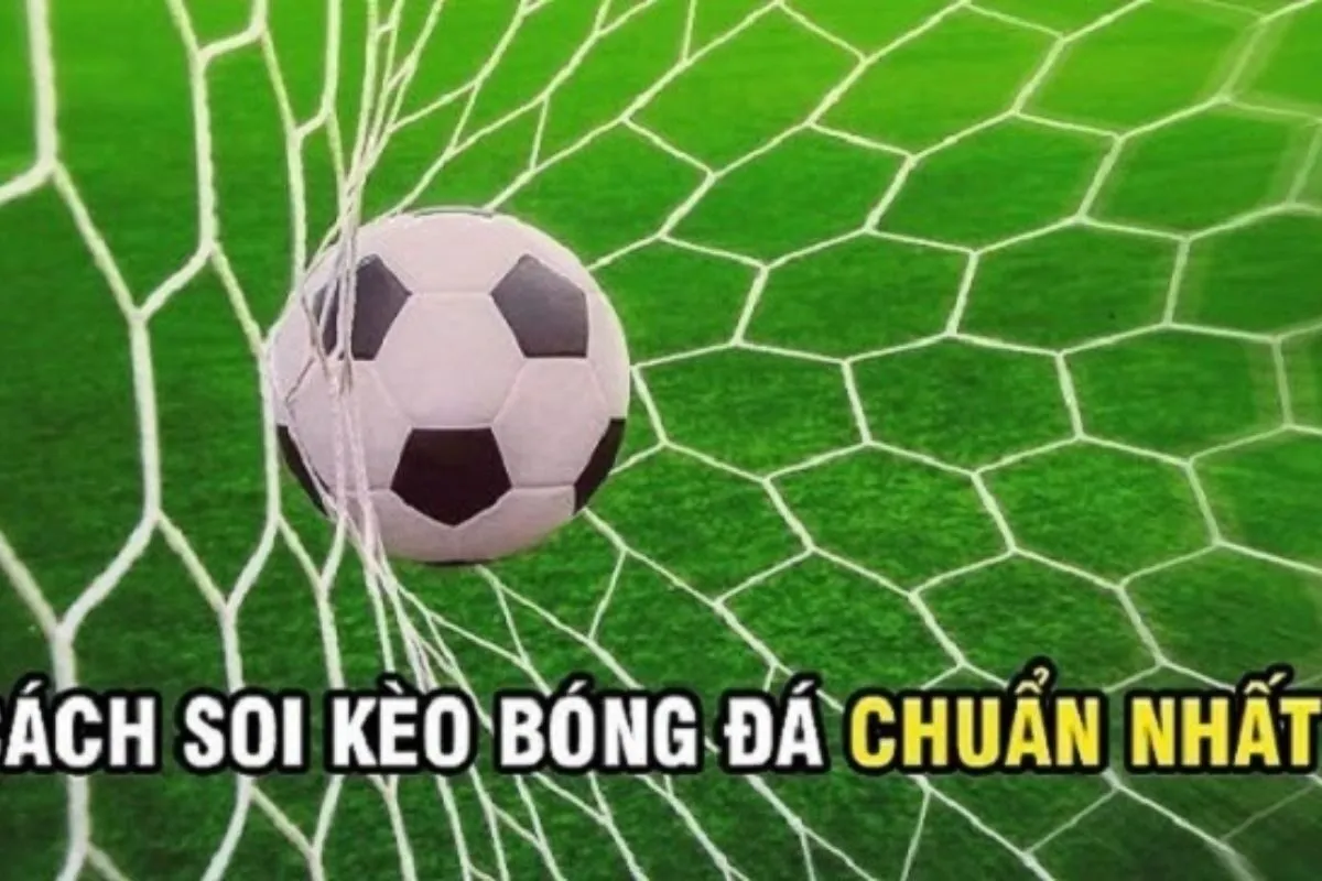 cách soi kèo bóng đá tránh kèo dụ chuẩn chỉnh